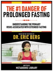 The #1 Danger Of Prolonged Fasting - Based On The Teachings Of Dr. Eric Berg Metabooks Library