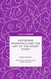 Katherine Mansfield and the Art of the Short Story Gerri Kimber