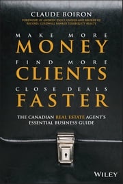 Make More Money, Find More Clients, Close Deals Faster Claude Boiron