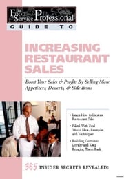 The Food Service Professionals Guide To: Increasing Restaurant Sales: Boost Your Profits By Selling More Appetizers, Desserts, &amp; Side Items B J Granberg