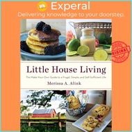 Little House Living - The Make-Your-Own Guide to a Frugal, Simple, and Self- by Merissa A. Alink (US
