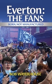 Everton: The Fans Bob Waterhouse