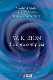 W. R. Bion, la obra compleja Arnaldo Chuster