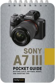 Sony a7 III: Pocket Guide Rocky Nook