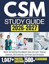 CSM STUDY GUIDE 2026-2027: Master the Certified ScrumMaster Exam with 1,047+ Practice Questions, 500