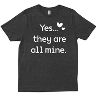 Yes They Are All Mines. New Fashion T-Shirt For Mother Or Close Friend Gift