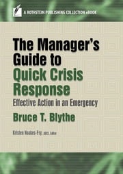 The Manager’s Guide to Quick Crisis Response Bruce T. Blythe