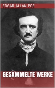 Edgar Allan Poe - Gesammelte Werke Edgar Allan Poe