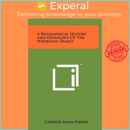 A Biographical History And Genealogy Of The Woodling Family by Charles Adam Fisher (US edition, hard