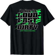 I Like It Loud Fast And Dirty Dirt Track Racing Sprint Modified Fan T-Shirt Mens