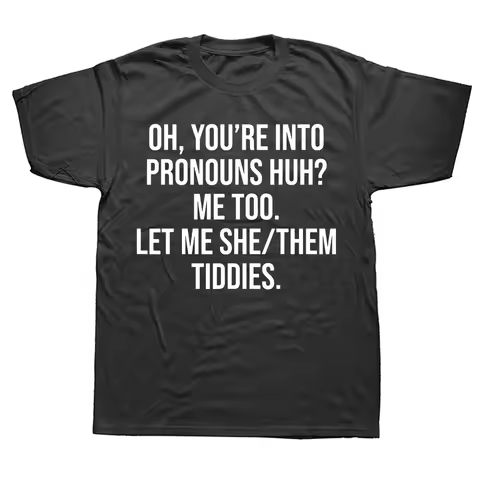 Oh You're Into Pronouns Me Too Let Me She Them T Shirt Funny Phrase Tee Tops 100% Cotton Soft Unisex