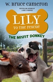Lily to the Rescue: The Misfit Donkey W. Bruce Cameron