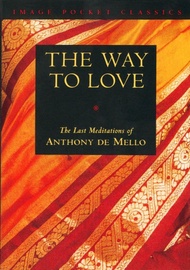The Way to Love: The Last Meditations of Anthony de Mello (Image Pocket Classics) The Way to Love: T