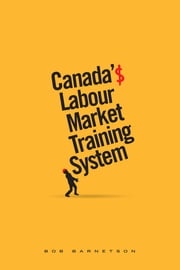 Canada’s Labour Market Training System Bob Barnetson