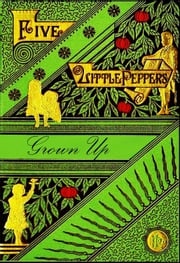 Five Little Peppers Grown Up Margaret Sidney