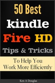 50 Best Kindle Fire HD Tips and Tricks To Help You Work More Efficiently Ken A Douglas