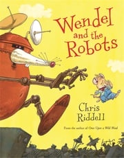 Wendel and the Robots Chris Riddell