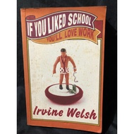 If You Liked School, You’ll Love Work : Irvine Welsh