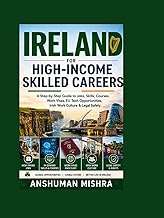 Ireland for High-Income Skilled Careers: A Step-by-Step Guide to Jobs, Skills, Courses, Work Visas, 