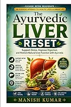 The Ayurvedic Liver Reset: Support Detox, Improve Digestion, and Restore Natural Liver Function with