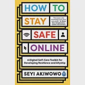 How to Stay Safe Online: A Digital Self-Care Toolkit for Developing Resilience and Allyship