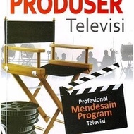 MENJADI PRODUSER TELEVISI: Profesional Mendesain Program Televisi