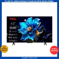 TV LED TCL 43INCH GOOGLE TV QLED 4K 43P7K TV TCL 43INCH