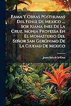 Fama Y Obras Posthumas Del Fenix De Mexico ..., Sor Iuana Ines De La Cruz, Monja Professa En El Mona