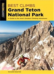 13718.Best Climbs Grand Teton National Park ― A Guide to the Area's Greatest Climbing Adventures