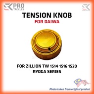 TENSION KNOB FOR DAIWA ZILLION 1514 1516 1520 RYOGA OEM PARTS