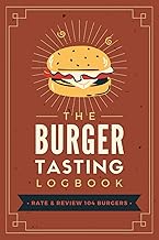 The Burger Tasting Logbook: Document, Rate & Review Every Bite | A Burger Lover’s Journal to Track a