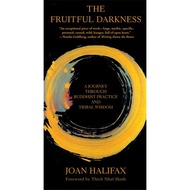 The Fruitful Darkness: A Journey Through Buddhist Practice and Tribal Wisdom by Joan Halifax