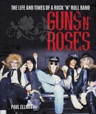 Guns N' Roses : The Life and Times of a Rock N' Roll Band by Paul Elliott (UK edition, hardcover)
