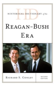 Historical Dictionary of the Reagan-Bush Era Richard S. Conley
