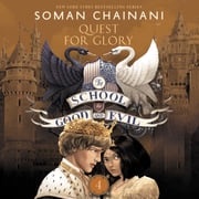 The School for Good and Evil #4: Quests for Glory Soman Chainani