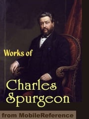 Works Of Charles Haddon (C.H.) Spurgeon: According To Promise, All Of Grace, Faith's Checkbook, Morning And Evening: Daily Readings, A Puritan Catechism &amp; More (Mobi Collected Works) Charles Haddon (C.H.) Spurgeon