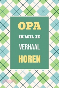 Opa, ik wil je verhaal horen: Het perfecte cadeau om jouw geschiedenis en herinneringen vast te legg