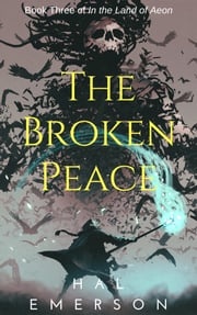The Broken Peace, In the Land of Aeon Book #3 Hal Emerson