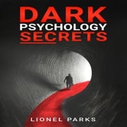 DARK PSYCHOLOGY SECRETS Lionel Parks