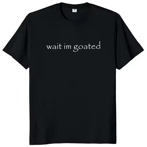 Wait I'm Goated T Shirt Funny Meme Trend Y2k Short Sleeve O-neck Unisex Summer Casual T-shirts EU Si
