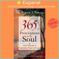 365 Prescriptions for the Soul - Daily Messages of Inspiration, Hope, and Love by Bernie S. Siegel (