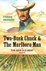 Two-Buck Chuck &amp; The Marlboro Man Frank Bergon