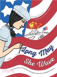 123953.Long May She Wave ─ The True Story of Caroline Pickersgill and Her Star-Spangled Creation