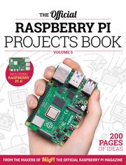 The Official Raspberry Pi Projects Book Volume 5 The Makers of The MagPi magazine