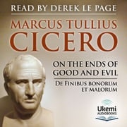 On the Ends of Good and Evil Marcus Tulius Cicero