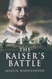 The Kaiser's Battle Martin Middlebrook
