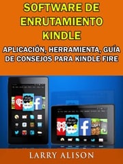 Software De Enrutamiento Kindle, Aplicación, Herramienta, Guía De Consejos Para Kindle Fire Larry Alison