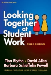 Looking Together at Student Work, Third Edition Tina Blythe