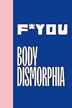 F*You: Body Dysmorphia