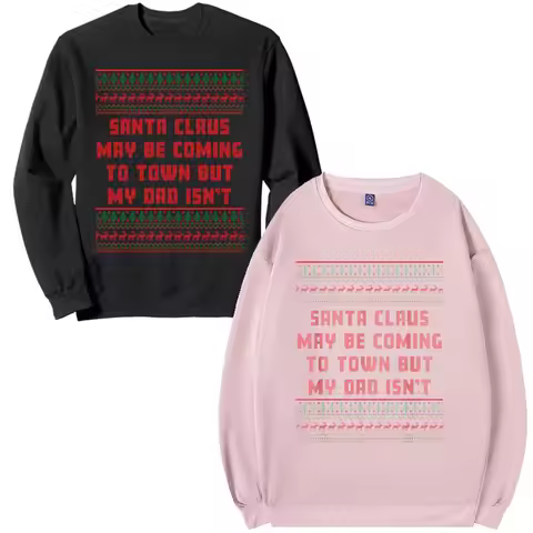 Santa Claus May Be Coming To Town But My Dad Isn't Sweatshirt Y2k Humorous Saying Tee Pullower Outwe